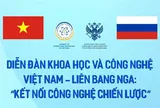 Diễn đàn kết nối công nghệ chiến lược Việt - Nga sắp được tổ chức