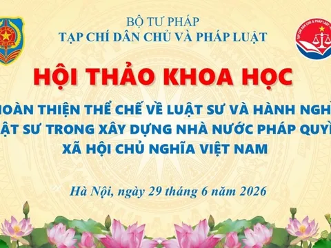 Hội thảo khoa học “Hoàn thiện thể chế về luật sư và hành nghề luật sư trong xây dựng Nhà nước pháp quyền xã hội chủ nghĩa Việt Nam”